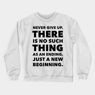 There Is No Such Thing As An Ending Crewneck Sweatshirt